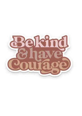 Be Kind & Have Courage Sticker - FINAL SALE