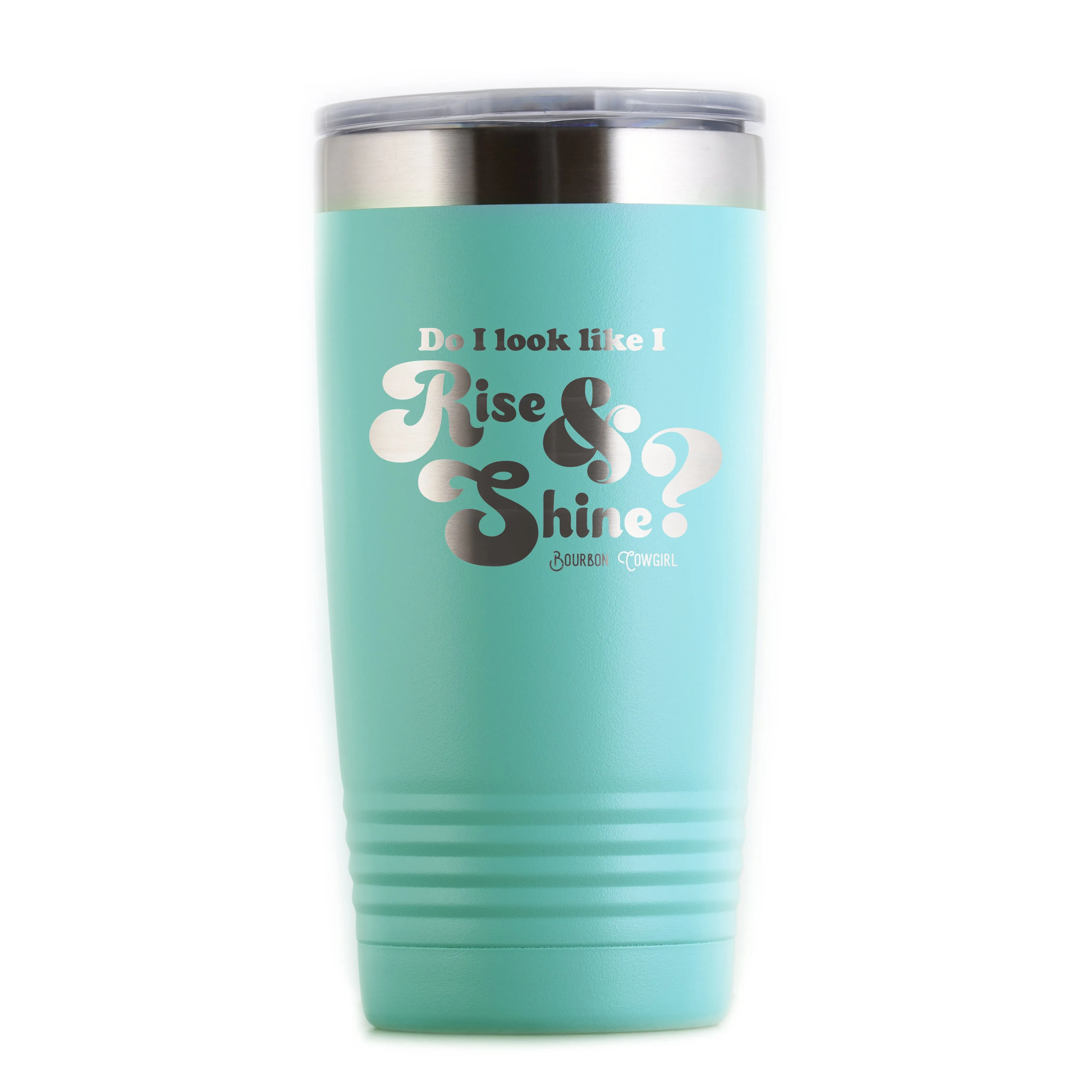 Do I Look Like I Rise and Shine? Travel Coffee Tumbler