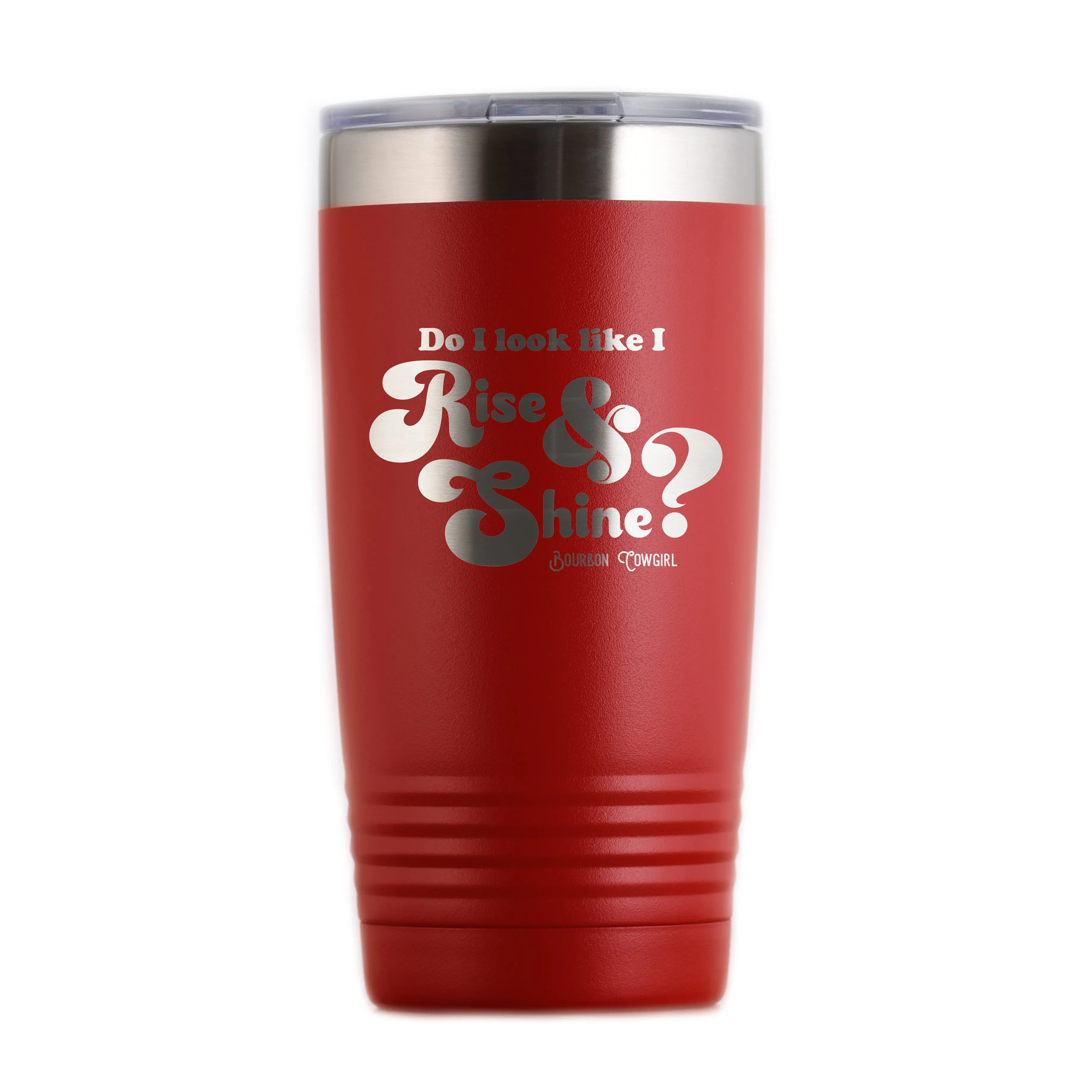 Do I Look Like I Rise and Shine? Travel Coffee Tumbler