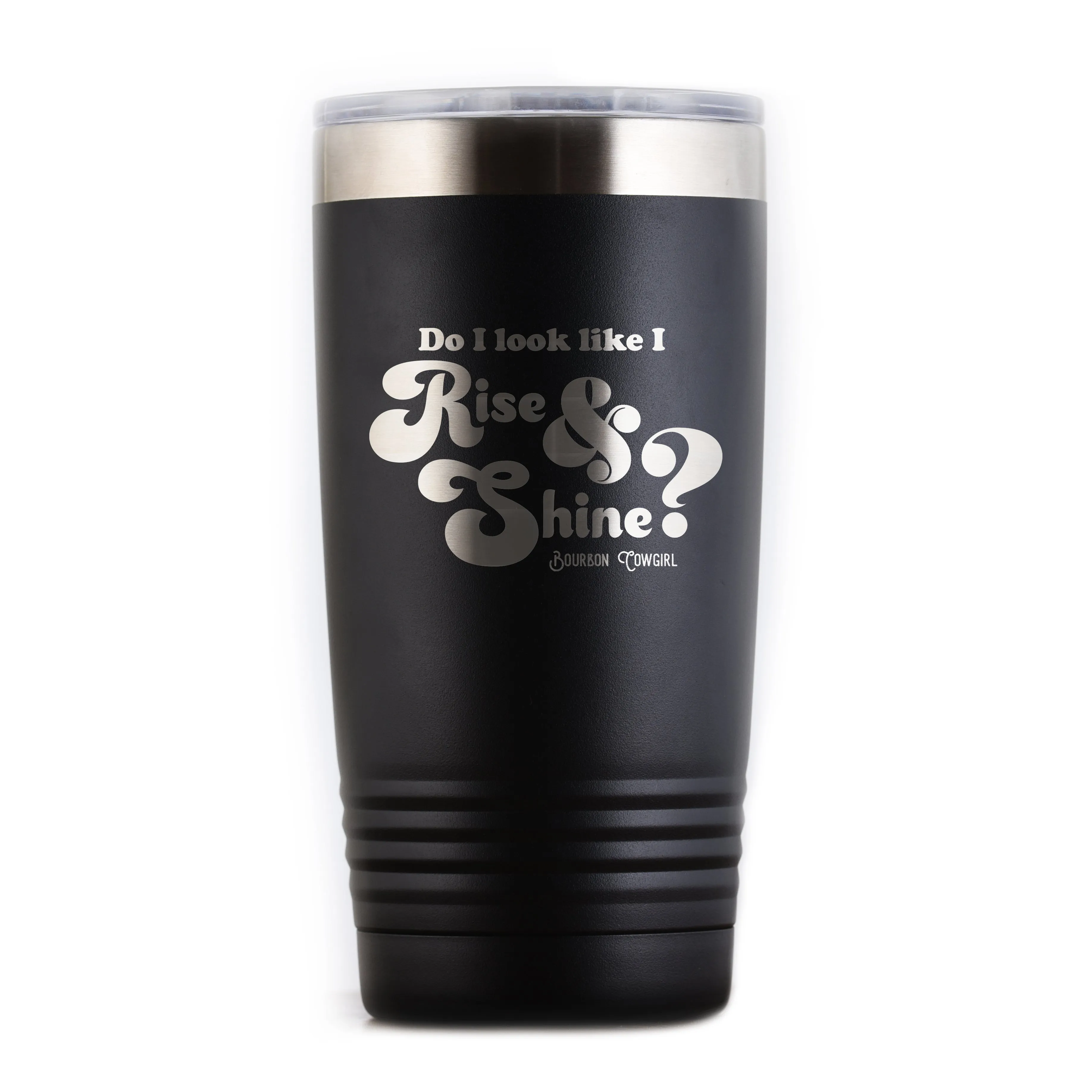 Do I Look Like I Rise and Shine? Travel Coffee Tumbler